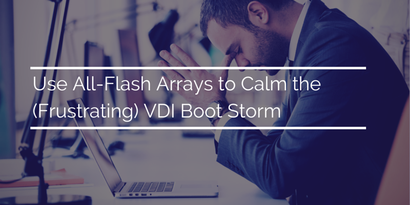 Use_All-Flash_Arrays_to_Calm_the_VDI_Boot_Storm