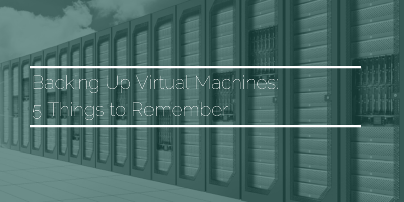 Backing_Up_Virtual_Machines_-_5_Things_to_Remember_v3